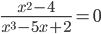 \frac{x^2-4}{x^3-5x+2}=0