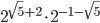 2^{\sqrt{5}+2}\cdot 2^{-1-\sqrt{5}}