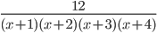 \frac{12}{(x+1)(x+2)(x+3)(x+4)}
