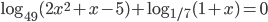 \log_{49}(2x^2+x-5)+\log_{1/7}(1+x)=0