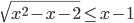 \sqrt{x^2-x-2}\leq x-1
