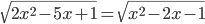 \sqrt{2x^2-5x+1}=\sqrt{x^2-2x-1}