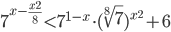 7^{x-\frac{x^2}{8}}<7^{1-x}\cdot (\sqrt[\displaystyle8]{7})^{x^2}+6