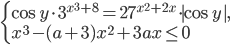 \left\{\begin{array}{l l} \cos y\cdot 3^{x^3+8}=27^{x^2+2x}\cdot |\cos y|,\\x^3-(a+3)x^2+3ax\leq 0\end{array}\right.
