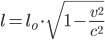 l=l_o\cdot\sqrt{1-\frac{v^2}{c^2}}