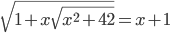 \sqrt{1+x\sqrt{x^2+42}}=x+1