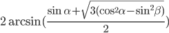 2\arcsin (\frac{\sin\alpha+\sqrt{3(\cos^2\alpha-\sin^2\beta)}}{2})