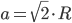 a=\sqrt{2}\cdot R