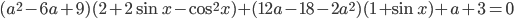(a^2-6a+9)(2+2\sin x-\cos^2 x)+(12a-18-2a^2)(1+\sin x)+a+3=0