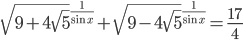 \sqrt{9+4\sqrt{5}}^{\displaystyle\frac{1}{\sin x}}+\sqrt{9-4\sqrt{5}}^{\displaystyle\frac{1}{\sin x}}=\frac{17}{4}