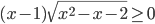(x-1)\sqrt{x^2-x-2}\geq 0