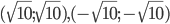  (\sqrt{10};\sqrt{10}), (-\sqrt{10}; -\sqrt{10})