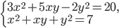 \left\{\begin{array}{l l} 3x^2+5xy-2y^2=20,\\x^2+xy+y^2=7\end{array}\right.