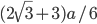 (2\sqrt{3}+3)a/6