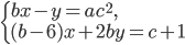 \left\{\begin{array}{l l} bx-y=ac^2,\\ (b-6)x+2by=c+1 \end{array}\right.