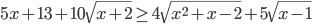 5x+13+10\sqrt{x+2}\geq 4\sqrt{x^2+x-2}+5\sqrt{x-1}