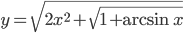 y=\sqrt{2x^2+\sqrt{1+\arcsin x}}