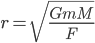 r=\sqrt{\displaystyle\frac{GmM}{F}}