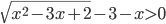 \sqrt{x^2-3x+2}-3-x>0