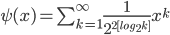 \psi(x)=\sum_{k=1}^{\infty}\displaystyle\frac{1}{2^{2[log_2k]}}x^k