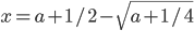 x=a+1/2-\sqrt{a+1/4}