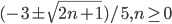 (-3\pm\sqrt{2n+1})/5, n \geq 0
