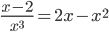 \frac{x-2}{x^3}=2x-x^2