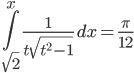  \int\limits_{\sqrt{2}}^{x} \frac{1}{t\sqrt{t^2-1}}\,dx=\frac{\pi}{12}