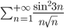 \sum_{n=1}^{+\infty} \frac{\sin^2 3n}{n\sqrt{n}}