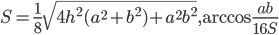 S=\frac{1}{8}\sqrt{4h^2(a^2+b^2)+a^2b^2}, \arccos\frac{ab}{16S}