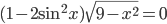 (1-2\sin^2 x)\sqrt{9-x^2}=0