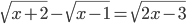 \sqrt{x+2}-\sqrt{x-1}=\sqrt{2x-3}
