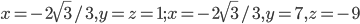 x=-2\sqrt{3}/3, y=z=1; x=-2\sqrt{3}/3, y=7, z=-9