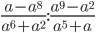 \displaystyle \frac{a-a^8}{a^6+a^2}:\frac{a^9-a^2}{a^5+a}