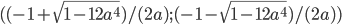((-1+\sqrt{1-12a^4})/(2a); (-1-\sqrt{1-12a^4})/(2a))
