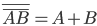 \overline{\overline{AB}}=A+B