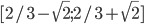 [2/3-\sqrt{2}; 2/3+\sqrt{2}]
