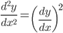\displaystyle\frac{d^2 y}{dx^2}=\left(\frac{dy}{dx}\right)^2