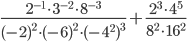\displaystyle\frac{2^{-1}\cdot 3^{-2} \cdot 8^{-3}}{(-2)^{2}\cdot (-6)^{2} \cdot (-4^2)^3}+\displaystyle\frac{2^3\cdot 4^5}{8^2\cdot 16^2}