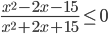 \frac{x^2-2x-15}{x^2+2x+15}\leq 0