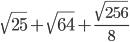 \sqrt{25}+\sqrt{64}+\frac{\sqrt{256}}{8}