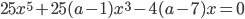 25x^5+25(a-1)x^3-4(a-7)x=0