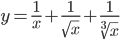 y=\frac{1}{x}+\frac{1}{\sqrt{x}}+\frac{1}{\sqrt[3]{x}}