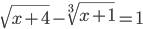 \sqrt{x+4}-\sqrt[3]{x+1}=1
