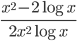 \displaystyle\frac{x^2-2\log x}{2x^2\log x}