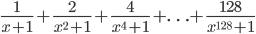 \frac{1}{x+1}+\frac{2}{x^2+1}+\frac{4}{x^4+1}+\ldots+\frac{128}{x^{128}+1}