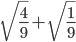 \sqrt{\frac{4}{9}}+\sqrt{\frac{1}{9}}