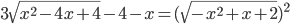 3\sqrt{x^2-4x+4}-4-x=(\sqrt{-x^2+x+2})^2