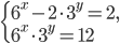 \left\{\begin{array}{l l} 6^x-2\cdot 3^y=2,\\6^x\cdot 3^y=12\end{array}\right.