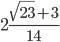 2\frac{\sqrt{23}+3}{14}